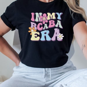In My BCaBA Era ABA Shirt / ABA Tshirt / aba Therapist Shirt / Behavior Analyst Shirt / Applied Behavior Analyst Tshirt