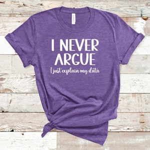I Never Argue ABA Shirt / ABA Data Tshirt / aba Therapist Shirt / Behavior Analyst Shirt / Applied Behavior Analyst Tshirt