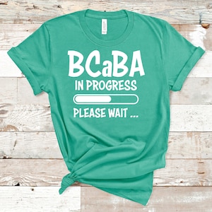 BCaBA In Progress ABA Shirt / ABA Tshirt / ABA Therapist Shirt / Behavior Analyst Shirt / Applied Behavior Analyst Tshirt