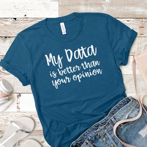 My data is better than your opinion ABA Shirt / ABA Tshirt / aba Therapist Shirt / Behavior Analyst Shirt / Applied Behavior Analyst Tshirt