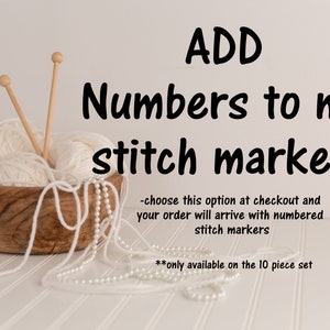 May include: White yarn in a wooden bowl with knitting needles and a string of white pearls. Text reads: "ADD Numbers to my stitch markers - choose this option at checkout and your order will arrive with numbered stitch markers **only available on the 10 piece set"