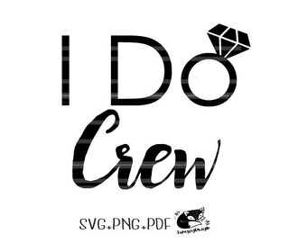 I Do Crew SVG files, Bride SVG, Wedding Svg, cut files, Bridal Svg, Wife svg, Wedding SVG, Bridesmaids svg Clipart ,Cricut Cutting Machine
