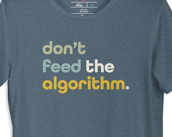 Don't Feed the ALGORITHM Unisex T-shirt| Against Artificial Intelligence| Anti AI| Thought Freedom