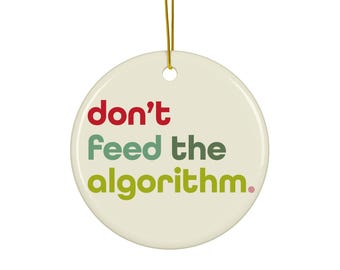Don't Feed the ALGORITHM Ceramic Ornament| Against Artificial Intelligence| Anti AI| Thought Freedom
