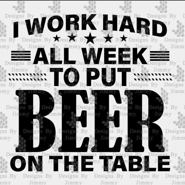 I Work Hard All Week to Put Beer on the Table SVG & PNG