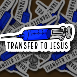 May include: A blue and white sticker with a syringe and the text "TRANSFER TO JESUS".