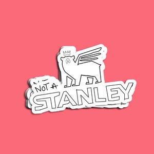 Not A Stanley STICKER/ funny stickers for water bottles/ funny humor stickers
