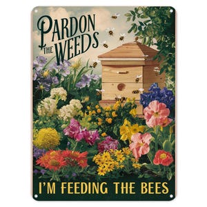 Pardon The Weeds Im Feeding The Bees Metal Tin Sign Poster Wall Art Plaque for Man Cave Garden Shed Bar Bedroom Home Kitchen Gate Decor Gift