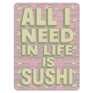 All I Need In Life Is Sushi Metal Tin Sign Poster Wall Art Plaque for Man Cave Garden Shed Bar Bedroom Home Kitchen Gate Decor Gift