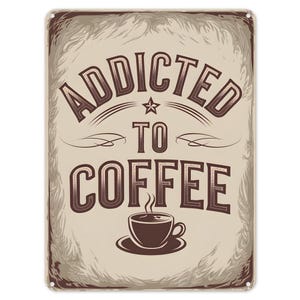 Addicted To Coffee Metal Tin Sign Poster Wall Art Plaque for Man Cave Garden Shed Bar Bedroom Home Kitchen Gate Decor Gift