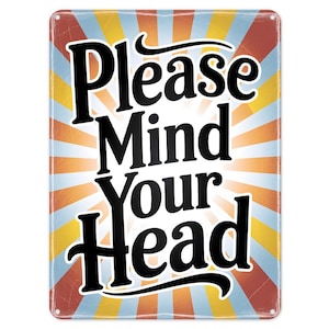Please Mind Your Head Metal Tin Sign Poster Wall Art Plaque for Man Cave Garden Shed Bar Bedroom Home Kitchen Gate Decor Gift