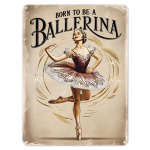 Born To Be A Ballerina Elegant Metal Tin Sign Poster Wall Art Plaque for Man Cave Garden Shed Bar Bedroom Home Kitchen Gate Decor Gift