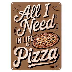 All I Need In Life Is Pizza Metal Tin Sign Poster Wall Art Plaque for Man Cave Garden Shed Bar Bedroom Home Kitchen Gate Decor Gift