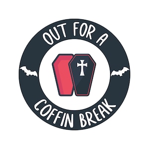 May include: Circular graphic with a dark blue border and the text "OUT FOR A COFFIN BREAK" in white. Two coffins are in the center, one red and one black with a white cross. Two white bat silhouettes are on either side.