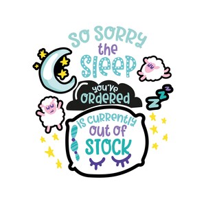 Sorry The Sleep You've Ordered Is Currently Out Of Stock PNG Design | Funny Digital Download | Humor Foodie Craft Design | Commercial Use