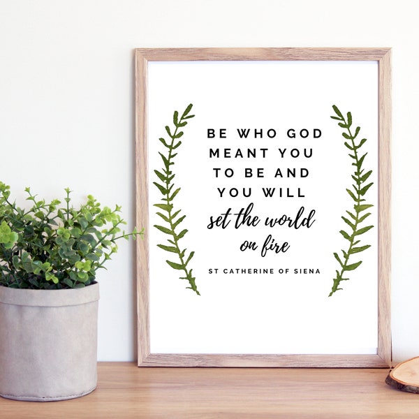 St Catherine of Siena Quote Printable- Catholic Saint Quotes Print- Be Who God Meant You to Be Set the World On Fire- Catholic Printable