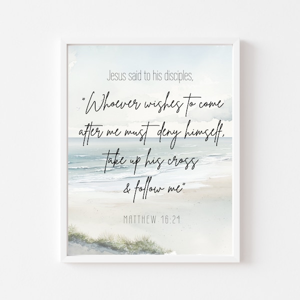 Mattew 16:24- He must deny himself, take up his cross and follow me- Christian Catholic Bible Quote- Catholic Farmhouse- Digital Download