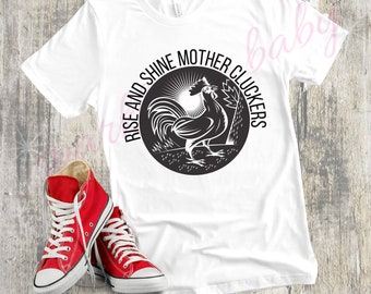 Rise and Shine Mother Cluckers T-Shirt - Funny Chicken Mom/Dad Tee