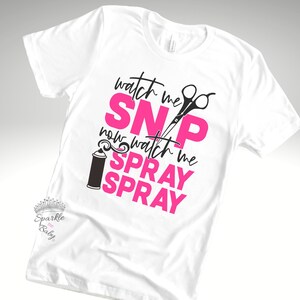 Hair Stylist T-Shirt Watch Me Snip Watch Me Spray Spray Tee Hair Stylist T-Shirt Watch Me Snip Watch Me Spray Spray Tee