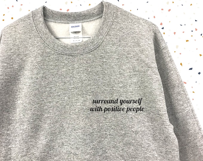 Surround Yourself With Positive People Unisex Sweater Positivity Good Vibes Only Empowered Pocket Positive Vibes