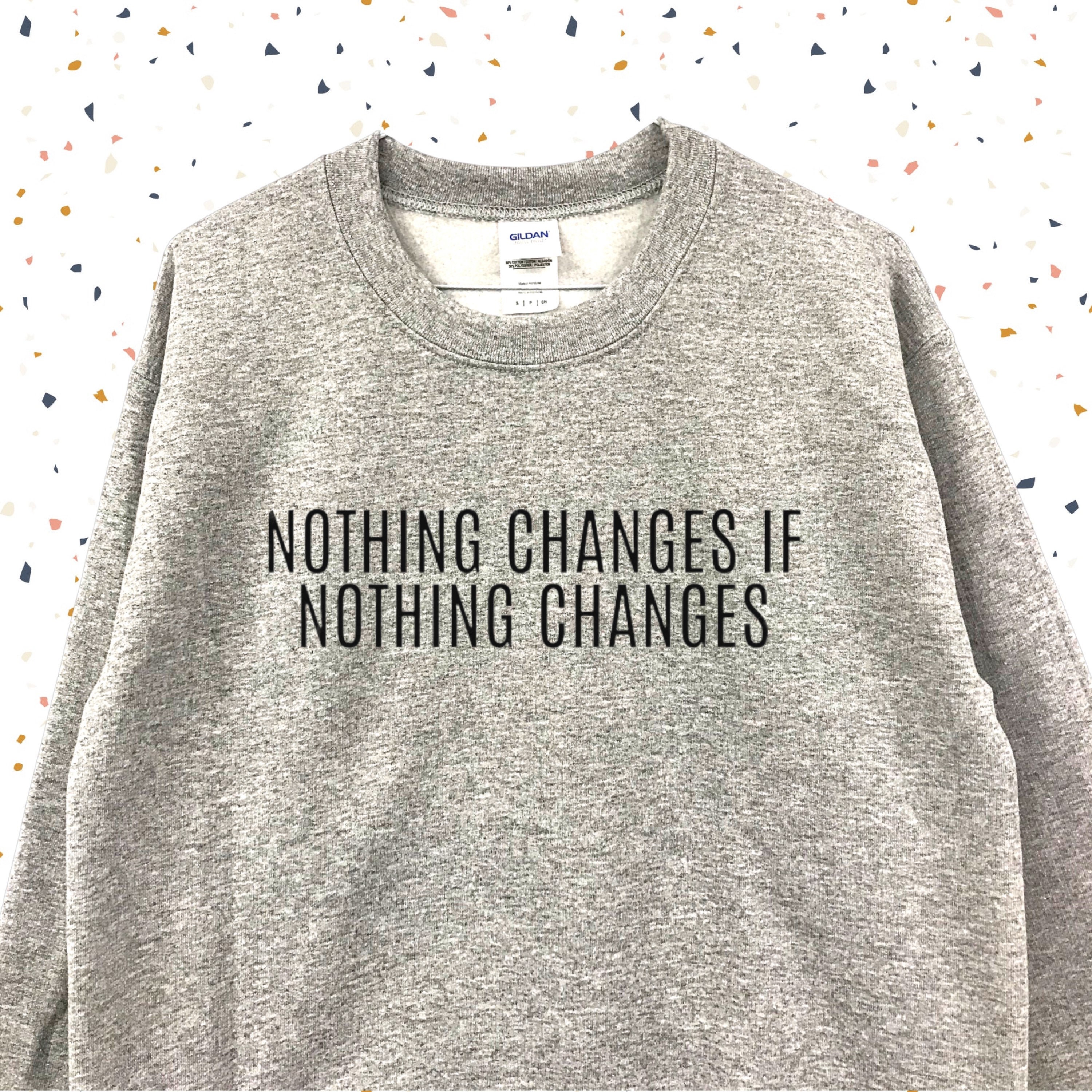 Nothing Changes If Nothing Changes Unisex Sweater Full | Etsy