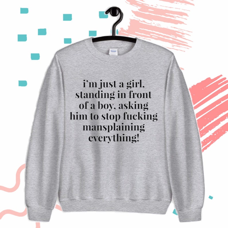 standing in front of a boy Sweater Unisex Printed Tops I\u2019m just a girl Feminist Girl Power Graphic Tees Mansplaining