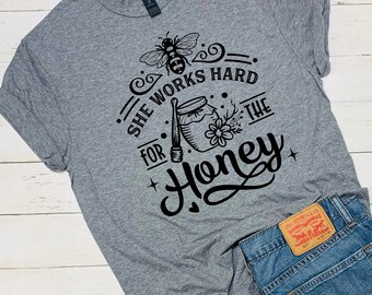 She Works Hard for the Honey Womens Shirt