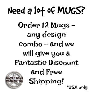 Puede incluir: Texto en blanco y negro sobre un fondo blanco que dice "Need a lot of MUGS? Order 12 Mugs - any design combo - and we will give you a Fantastic Discount and Free Shipping! *USA only". Una peque&ntilde;a imagen en blanco y negro de una estrella con las palabras "SILVER SPUR MERCANTILE" alrededor est&aacute; en la esquina inferior izquierda.