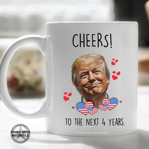 Cheers to 4 Years Trump Mug, Trump Mug For Dad, For Mom, Inauguration Mug, Republican Gift, Mug For Trump Supporter, Trump Gifts For Friend
