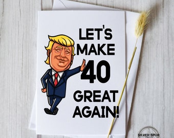 40th Birthday Card, Happy Fortieth Trump Birthday Gift, Card For Friend, Coworker, 40th Birthday Card , Funny Birthday Card For Trump Lovers
