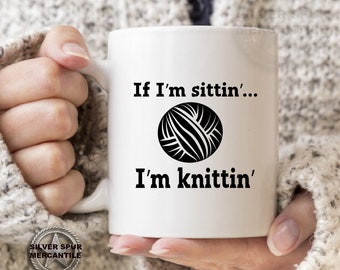 If I'm Sitting I'm Knitting  Gift For Knitter Mug for Knitting Gift for Women Gift for Best Friend Yarn Lover Mug Crochet Mug Gift For Mom