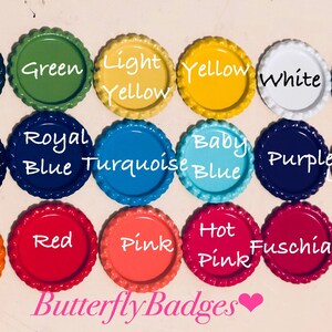 May include: A selection of brightly coloured bottle caps, including shades of green, yellow, and pink. Each cap has a scalloped edge and a label with a colour name. The text "Butterfly Badges" is at the bottom.