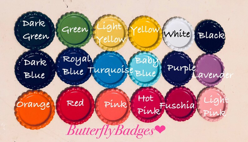 May include: A selection of brightly coloured bottle caps, including shades of green, yellow, and pink. Each cap has a scalloped edge and a label with a colour name. The text "Butterfly Badges" is at the bottom.