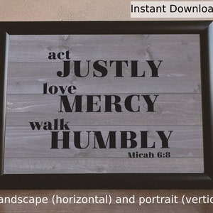 Act justly, love mercy, walk humbly - Micah 6:8 -  Scripture Art Printable, Landscape and Portrait, Digital Download, Bible Art