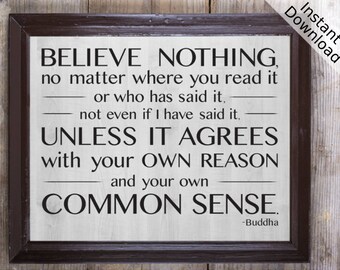 Believe nothing... unless it agrees with your own reason and your own common sense, Buddha Quote Printable, Wall Art, Landscape and Portrait