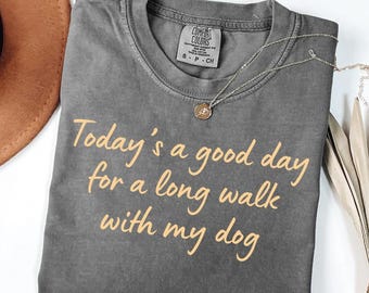 Today Is a Good Day for a Long Walk with My Dog Shirt, Dog Lover Tee, Comfort Colors Unisex T-shirt