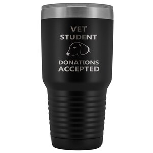 Vet Student - Vet Student Donations accepted Vacuum Tumbler, Vet Tech, Vet Student, Future Veterinarian, Vet Gift, Vet Student Gift, DVM