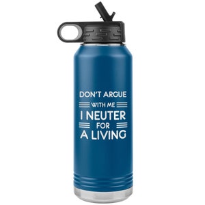 Garrafa de água Tumbler 32 oz Não discuta comigo Eu castro para viver - Veterinário, Veterinário, Técnico veterinário, Dono de animal de estimação, Amante de animais, Presente