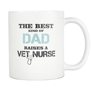 Vet Tech Gift - The best kind of Dad raises a Vet Nurse White Mug 11oz or 15oz Vet Nurse Mug/Veterinary Gift