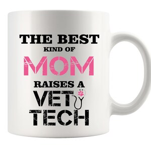 Veterinarian Gift - The best kind of Mom raises a Vet Tech White Mug 11oz or 15oz Mother&#39;s Day Gift/Veterinarian Mug/Veterinary Gift