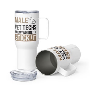 Male Vet Techs know where to stick it Travel mug with a handle, Vet Tech Gift, Vet Med Gift, Vet Tech Week Personalized 25oz Travel mug, DVM