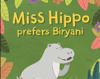 Funny children's picture book: Miss Hippo prefers Biryani - A book about being open to diverse experiences
