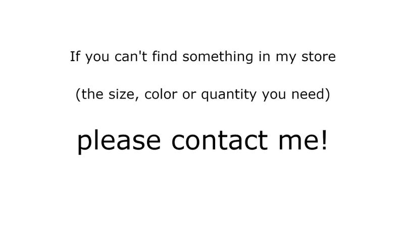 May include: White background with black text. The text reads: "If you can't find something in my store (the size, color or quantity you need) please contact me!"