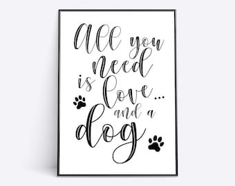 All you need is love... and a dog | Dog lover gift | Dog sign | Printable poster | Dog present | Love printable art | Secret santa gift