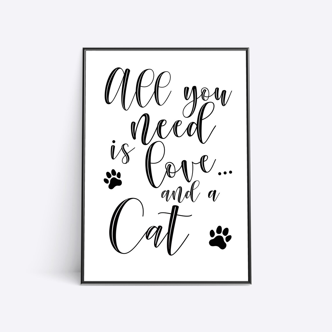 All You Need is Love... and a Cat Cat Lover Gift Cat Sign Cat Presents Printable Poster Love