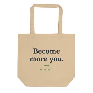 Become More You Tote Bag, Motivational Quote Eco Tote, Self Care Gift, Organic Cotton Bag