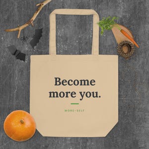 Become More You Tote Bag, Motivational Quote Eco Tote, Self Care Gift, Organic Cotton Bag
