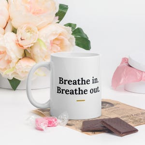 Breathe In Breathe Out Mug, Motivational Quote Coffee Mug, Self Care Gift, Mindfulness Mug, 11oz Ceramic