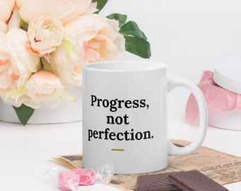Progress Not Perfection Mug, Motivational Quote Coffee Mug, Self Care Gift, Mindfulness Mug, 11oz Ceramic