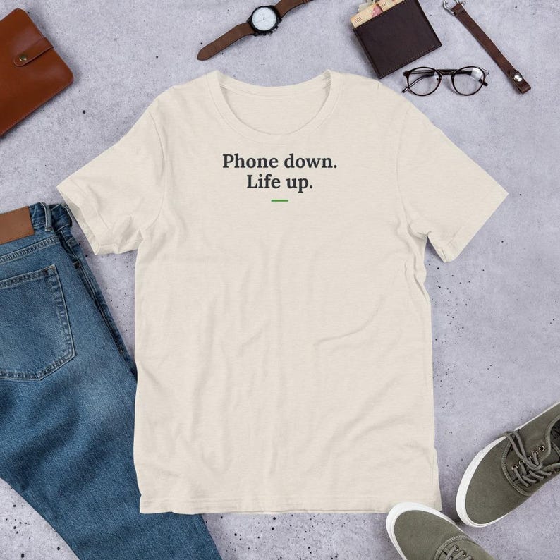 Phone Down Life Up T-Shirt, Motivational Quote Tee, Unisex Self Care Shirt, Mindfulness Gift